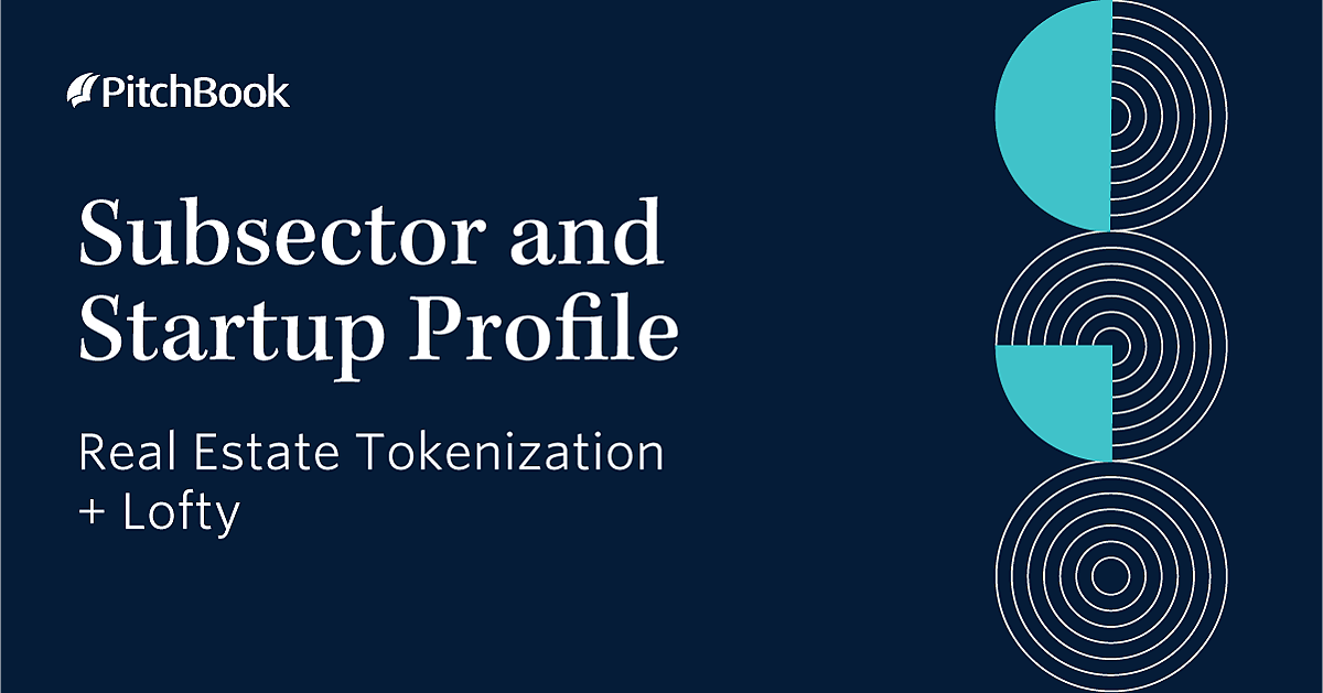 Q3 2022 PitchBook Analyst Note: Subsector and Startup Profile: Real Estate Tokenization + Lofty