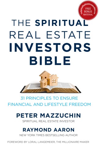 The Spiritual Real Estate Investors Bible: 31 Principles to Ensure Financial and Lifestyle Freedom by Peter Mazzuchin